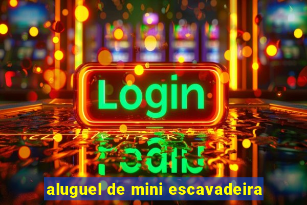 aluguel de mini escavadeira